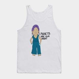 Pockets are our right Tank Top